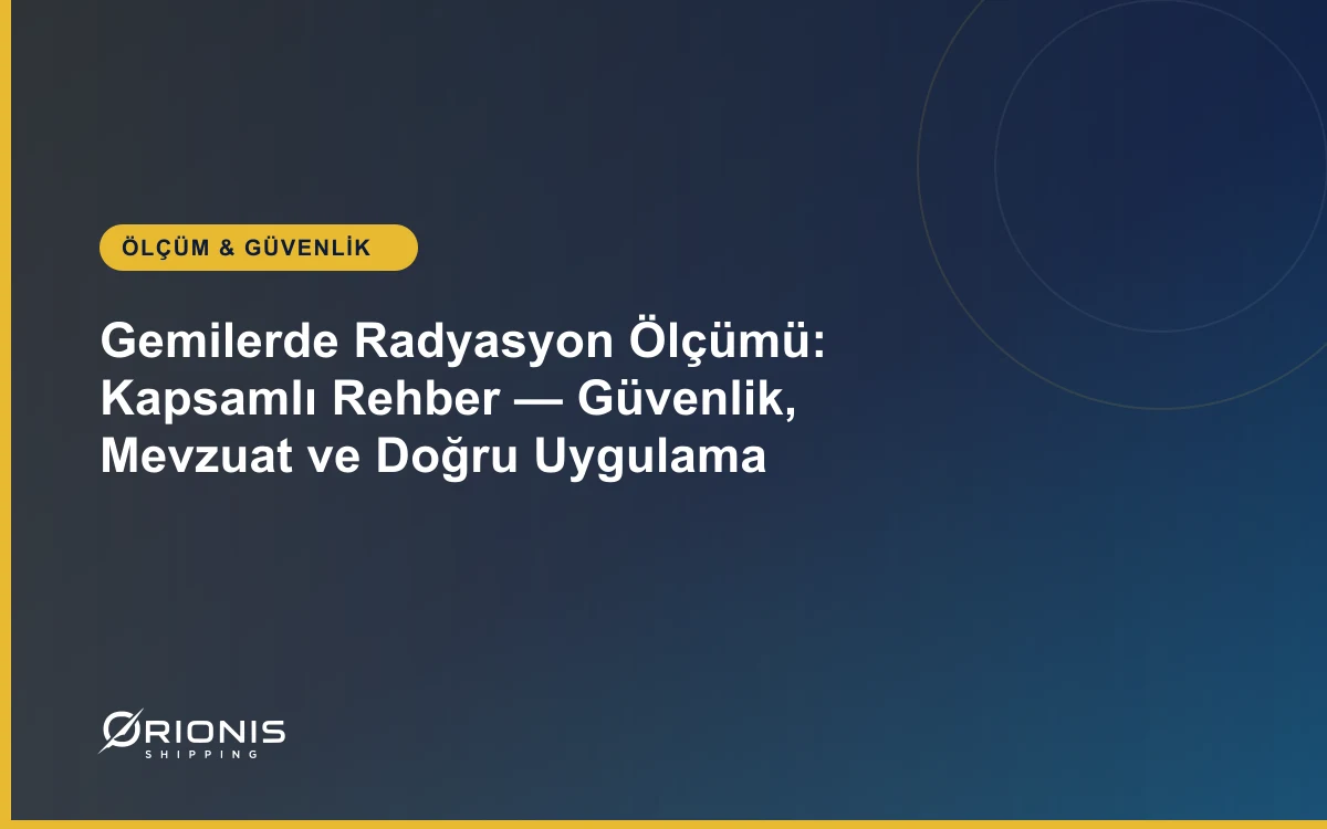 Gemilerde Radyasyon Ölçümü: Kapsamlı Rehber — Güvenlik, Mevzuat ve Doğru Uygulama