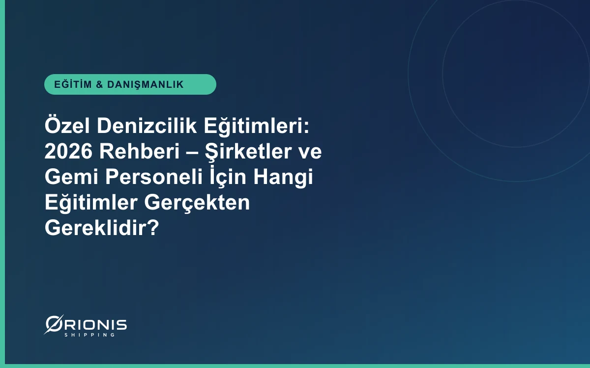 Özel Denizcilik Eğitimleri: 2026 Rehberi – Şirketler ve Gemi Personeli İçin Hangi Eğitimler Gerçekten Gereklidir?