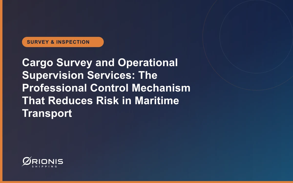 Cargo Survey and Operational Supervision Services: The Professional Control Mechanism That Reduces Risk in Maritime Transport