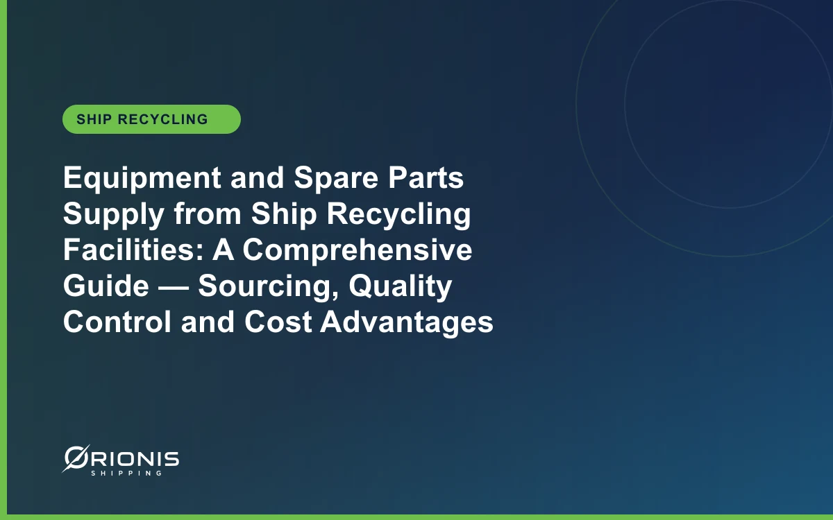Equipment and Spare Parts Supply from Ship Recycling Facilities: A Comprehensive Guide — Sourcing, Quality Control and Cost Advantages