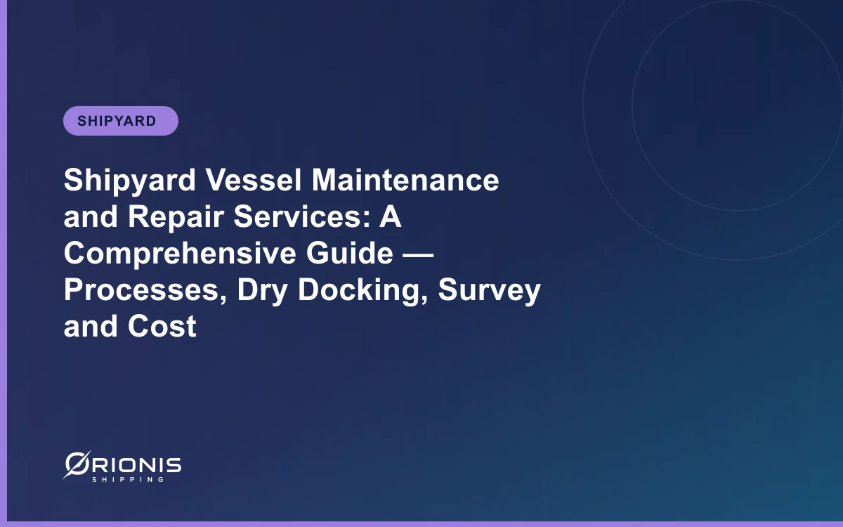 Shipyard Vessel Maintenance and Repair Services: A Comprehensive Guide — Processes, Dry Docking, Survey and Cost