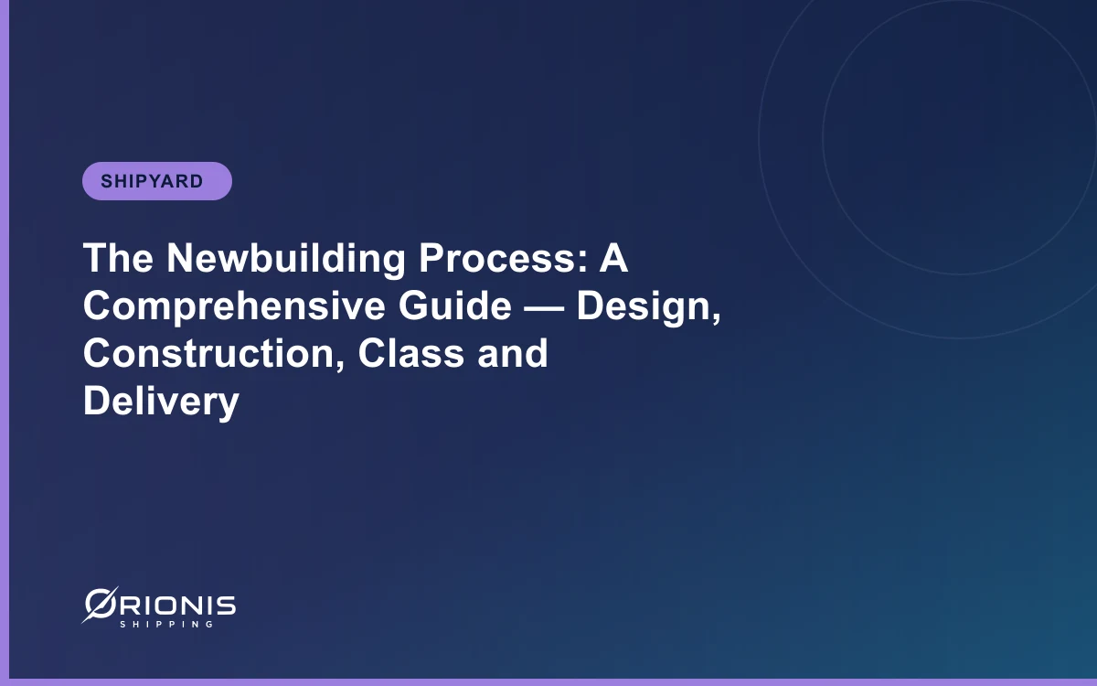 The Newbuilding Process: A Comprehensive Guide — Design, Construction, Class and Delivery