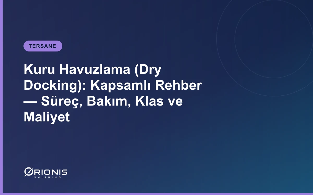 Kuru Havuzlama (Dry Docking): Kapsamlı Rehber — Süreç, Bakım, Klas ve Maliyet